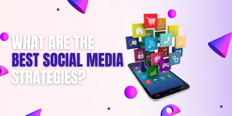 What Are The Best Social Media Strategies? | Digineety